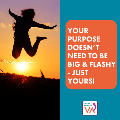 Your Purpose Doesn’t Need to Be Big & Flashy – Just Yours!