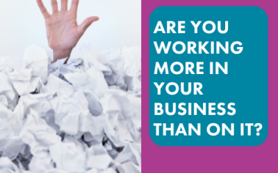 Are You Working More IN Your Business Than ON It?