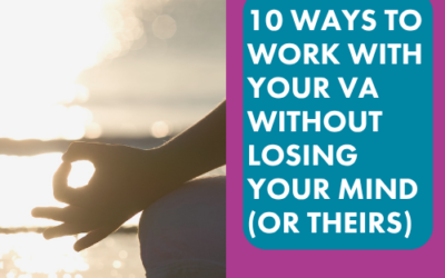 10 Ways to Work With Your VA Without Losing Your Mind (or Theirs)