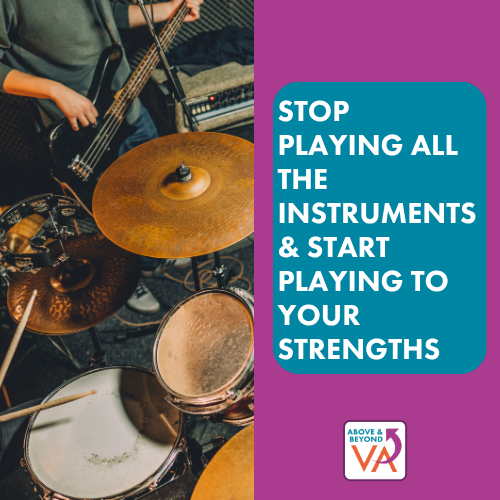 Stop Playing all the Instruments & Start Playing to your Strengths