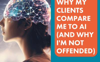 Why My Clients Compare Me to AI (And Why I’m Not Offended)